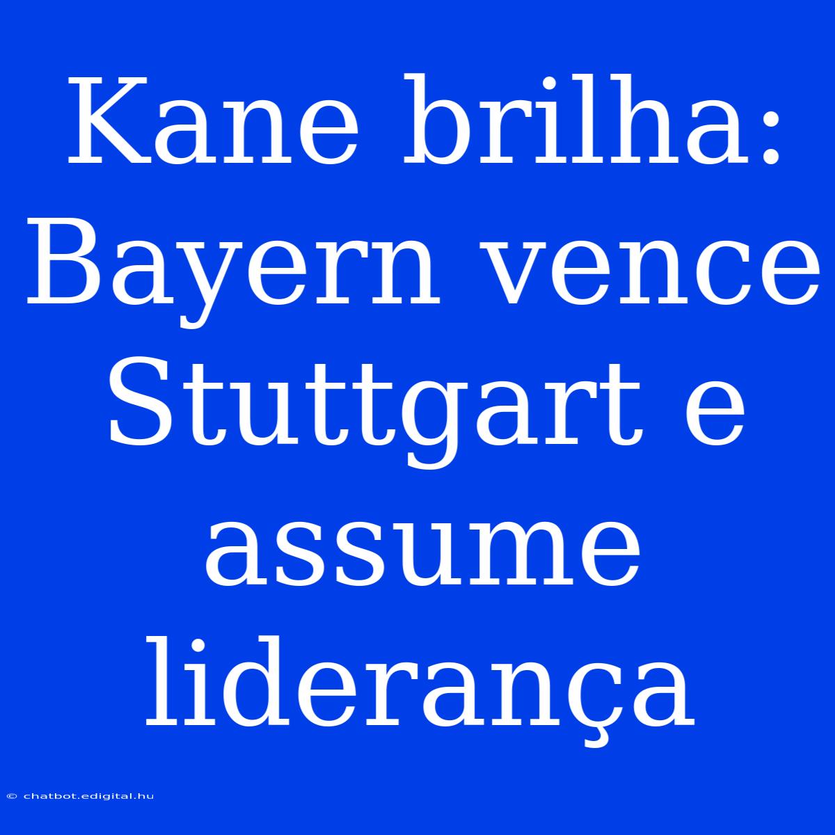 Kane Brilha: Bayern Vence Stuttgart E Assume Liderança