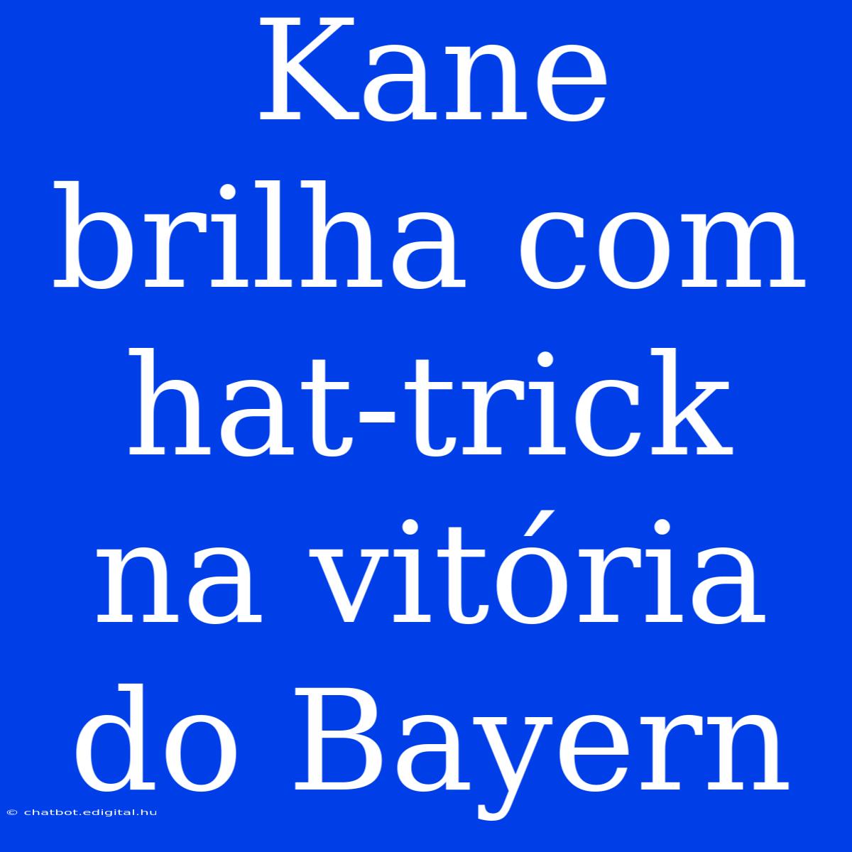 Kane Brilha Com Hat-trick Na Vitória Do Bayern