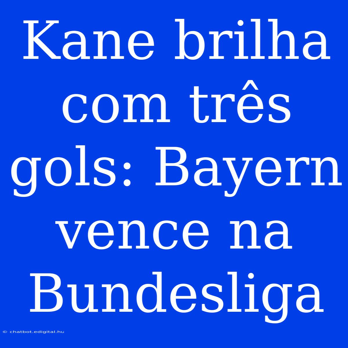 Kane Brilha Com Três Gols: Bayern Vence Na Bundesliga