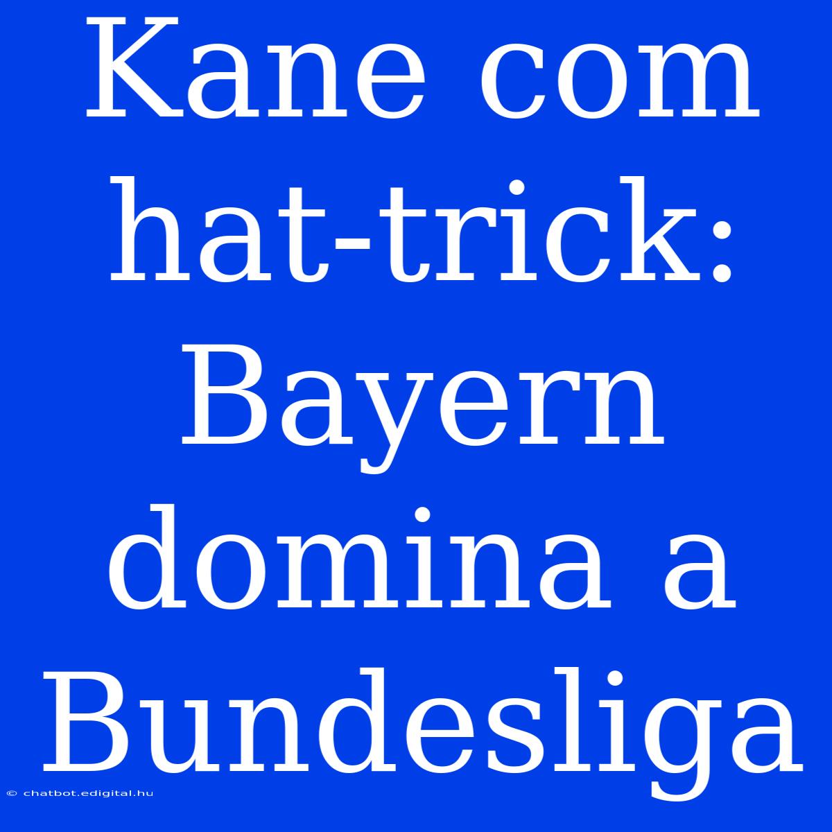 Kane Com Hat-trick: Bayern Domina A Bundesliga 