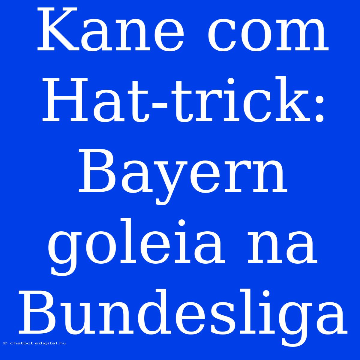 Kane Com Hat-trick: Bayern Goleia Na Bundesliga