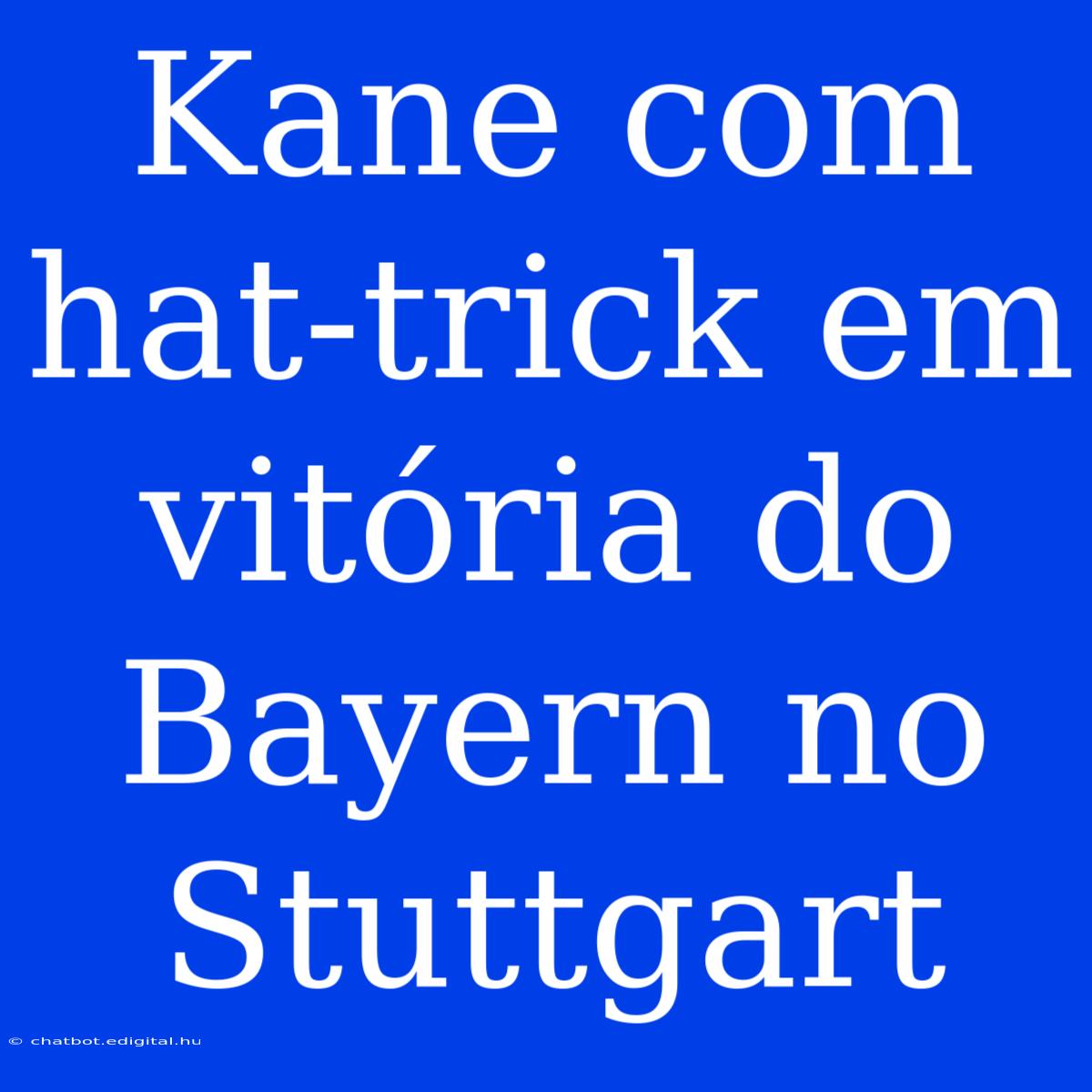 Kane Com Hat-trick Em Vitória Do Bayern No Stuttgart