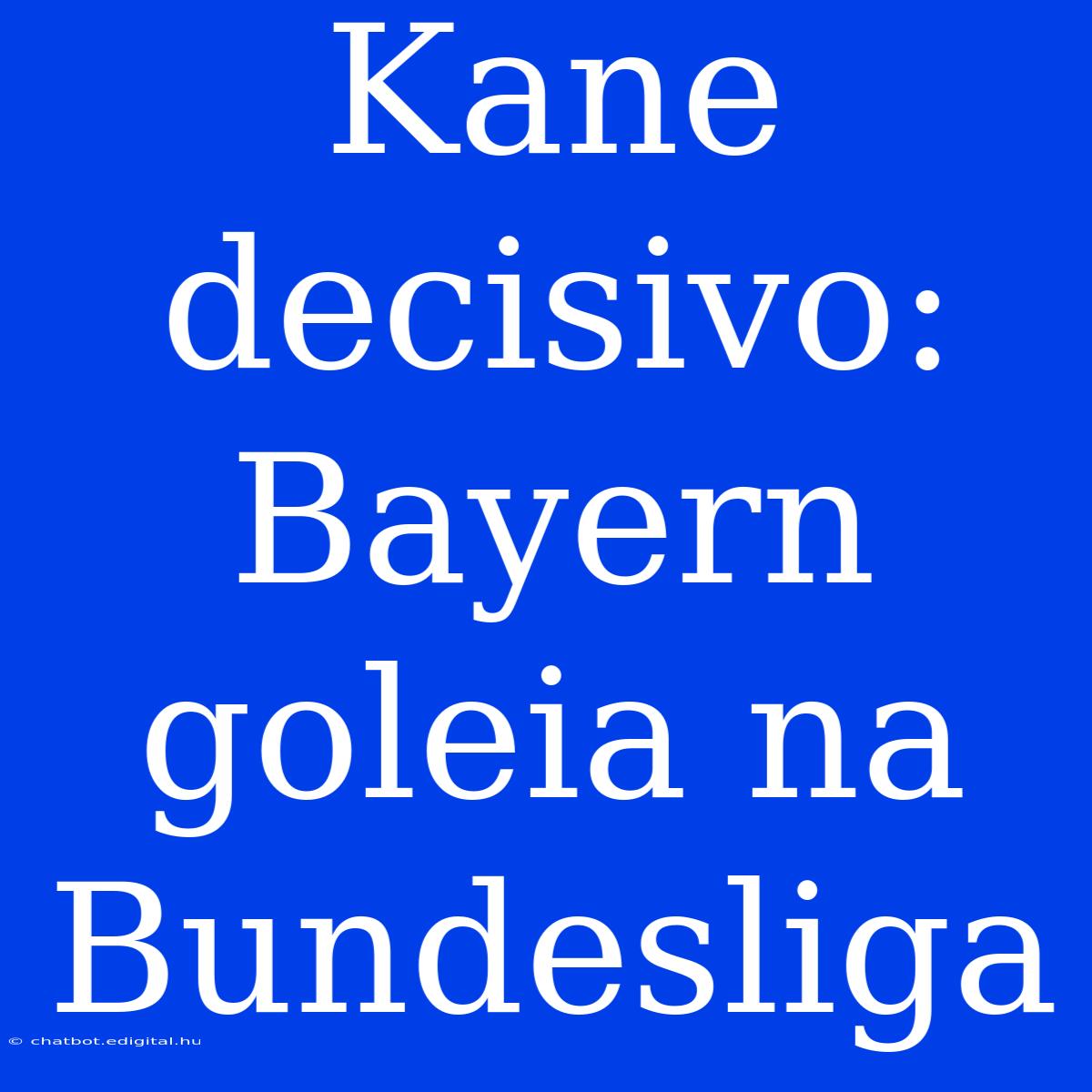 Kane Decisivo: Bayern Goleia Na Bundesliga