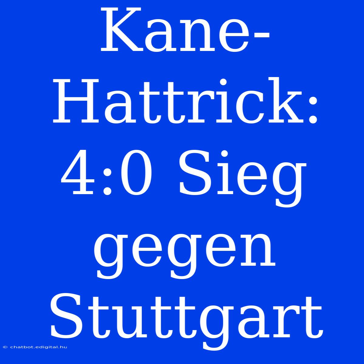 Kane-Hattrick: 4:0 Sieg Gegen Stuttgart