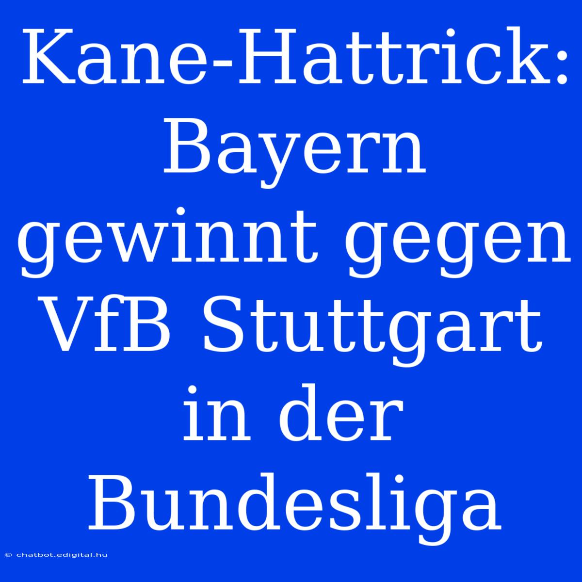 Kane-Hattrick: Bayern Gewinnt Gegen VfB Stuttgart In Der Bundesliga 