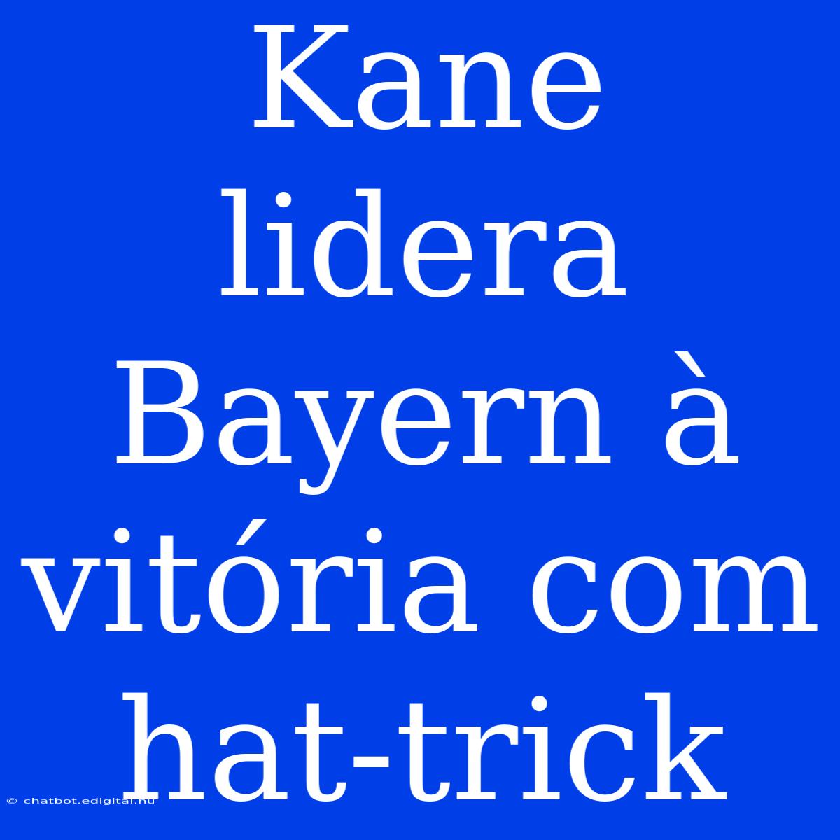 Kane Lidera Bayern À Vitória Com Hat-trick