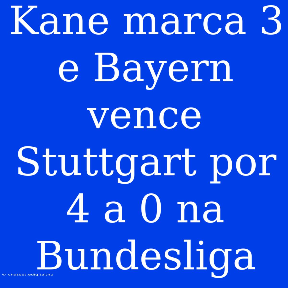 Kane Marca 3 E Bayern Vence Stuttgart Por 4 A 0 Na Bundesliga