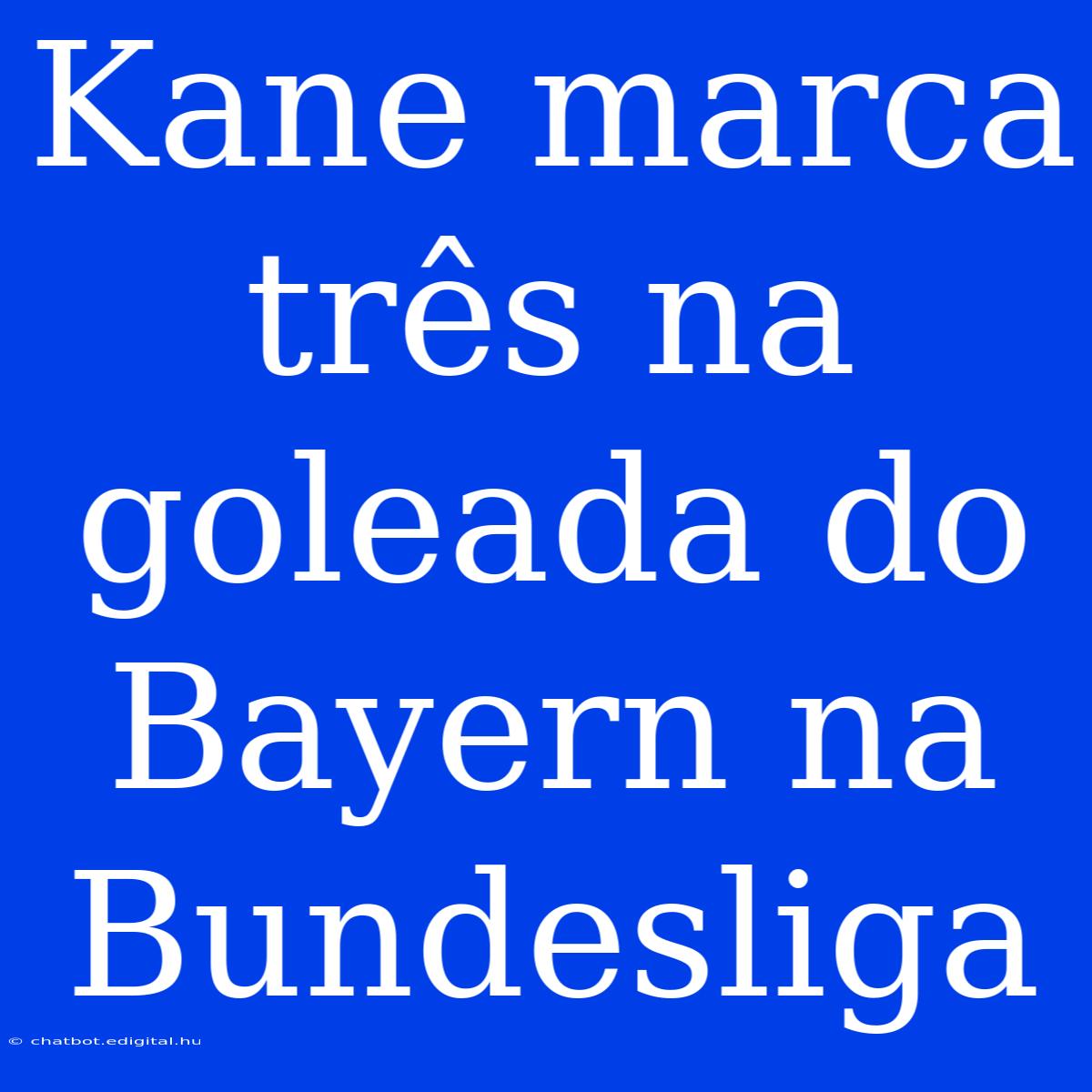 Kane Marca Três Na Goleada Do Bayern Na Bundesliga