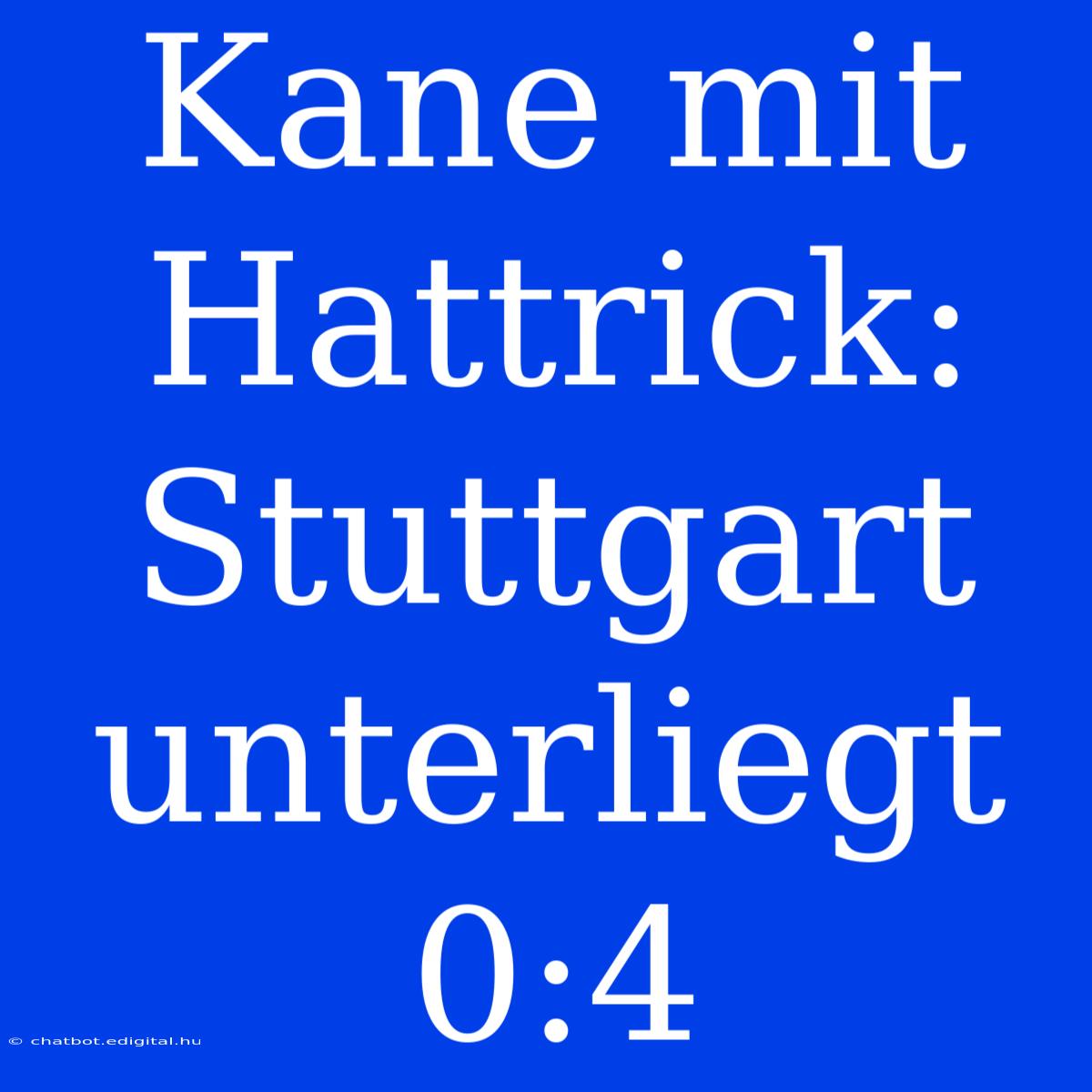 Kane Mit Hattrick: Stuttgart Unterliegt 0:4