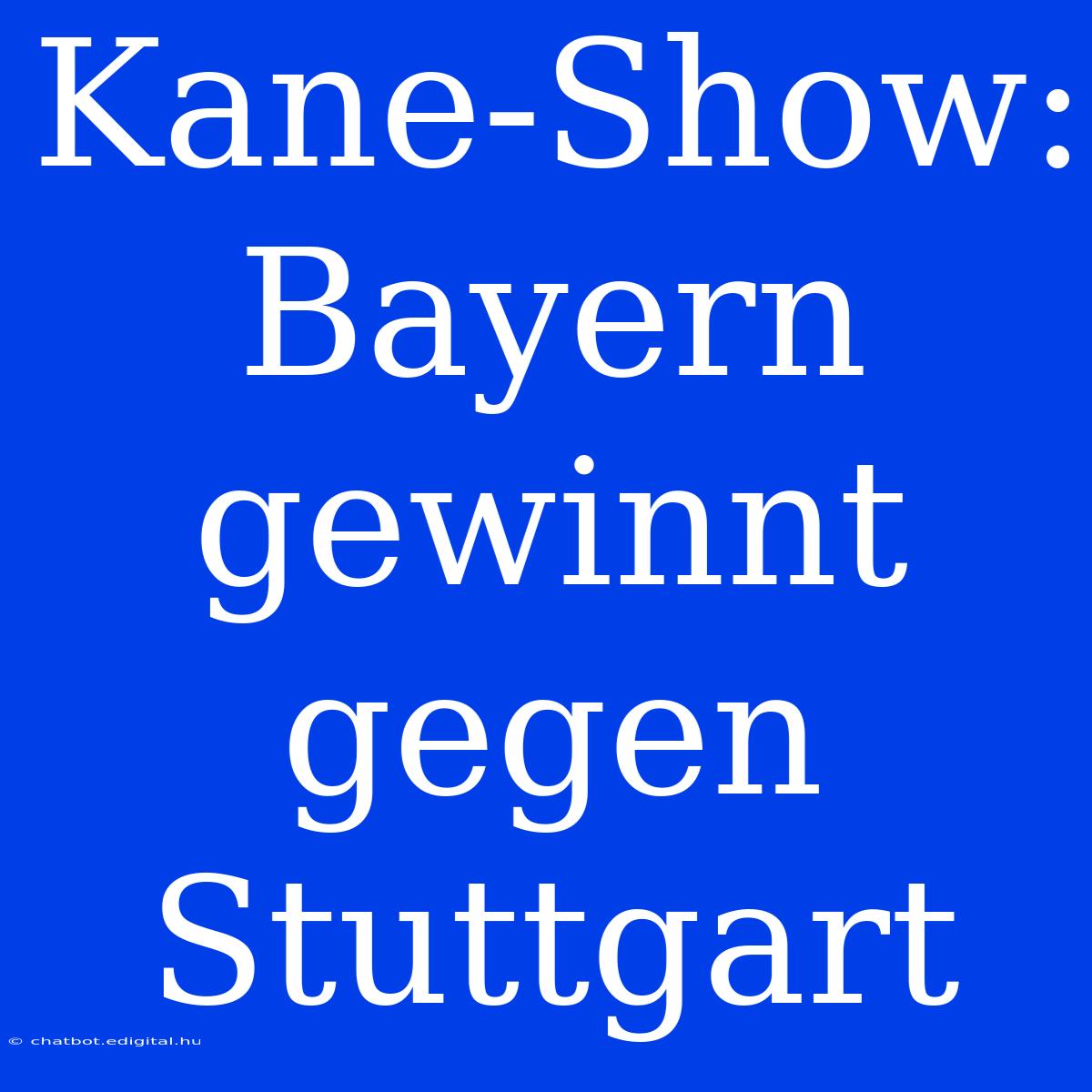 Kane-Show: Bayern Gewinnt Gegen Stuttgart