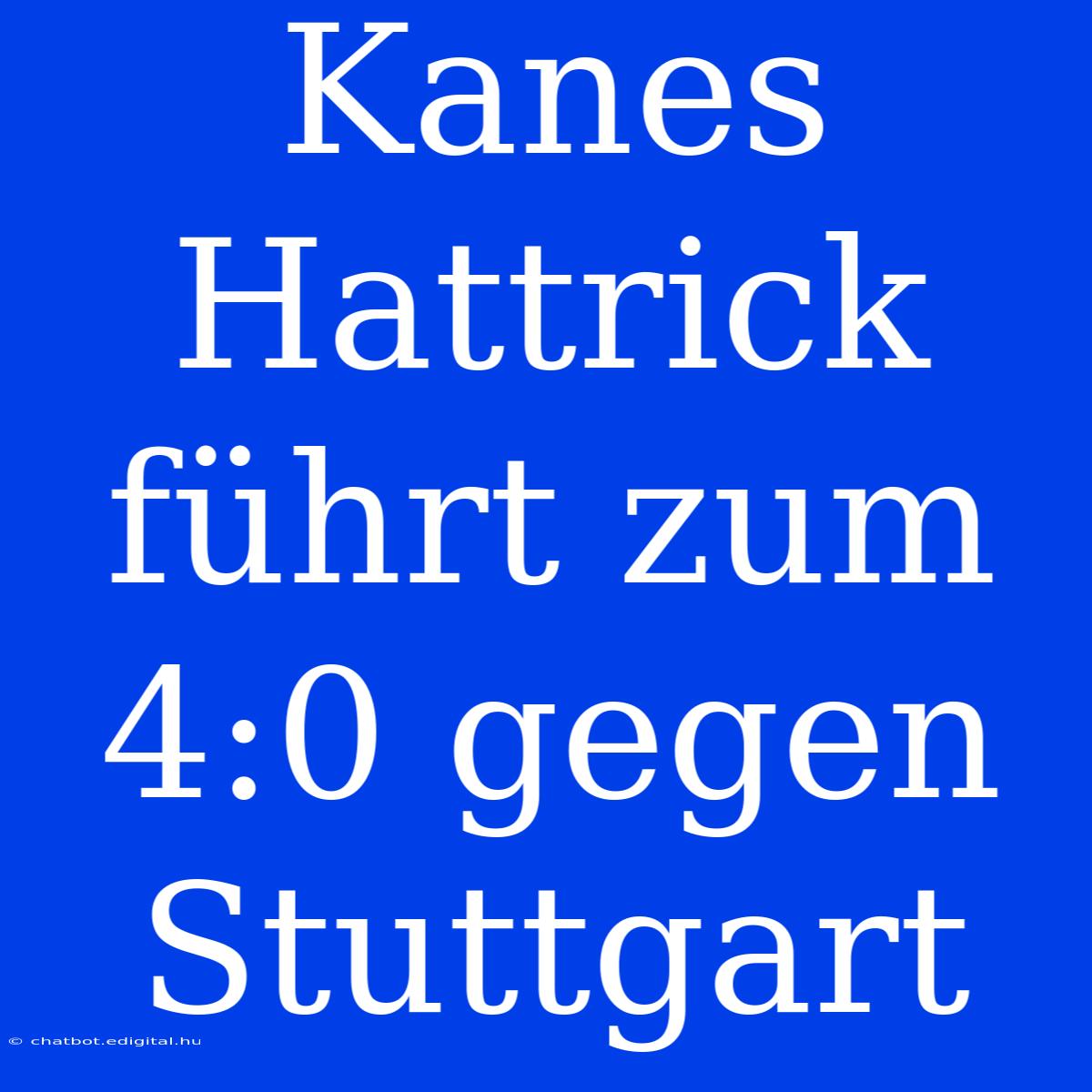 Kanes Hattrick Führt Zum 4:0 Gegen Stuttgart 