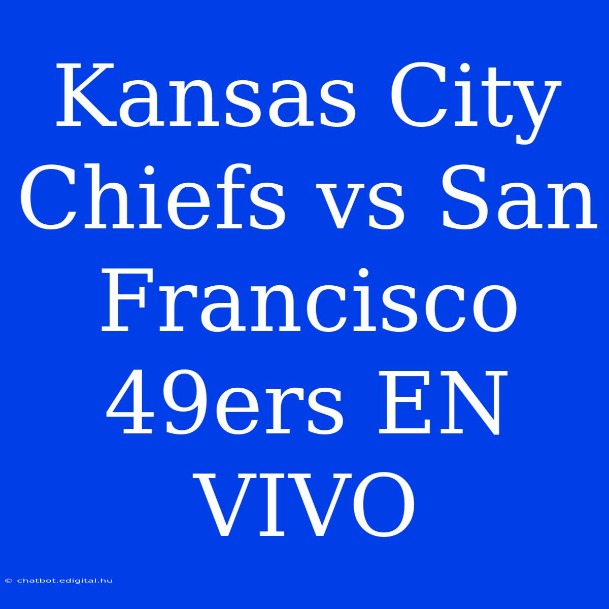 Kansas City Chiefs Vs San Francisco 49ers EN VIVO