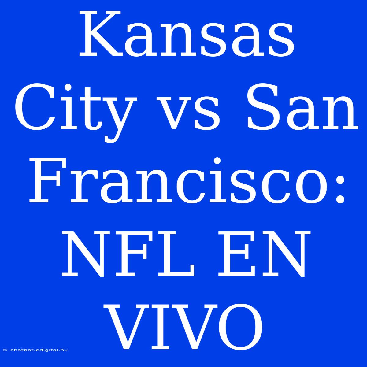 Kansas City Vs San Francisco: NFL EN VIVO