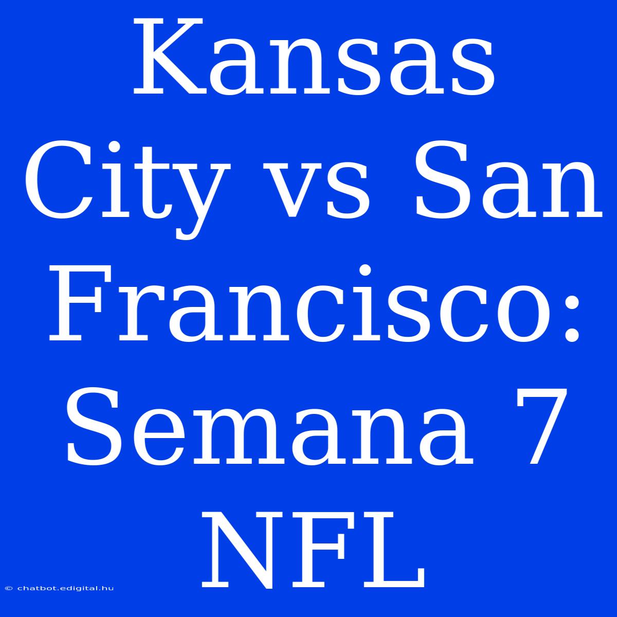 Kansas City Vs San Francisco: Semana 7 NFL