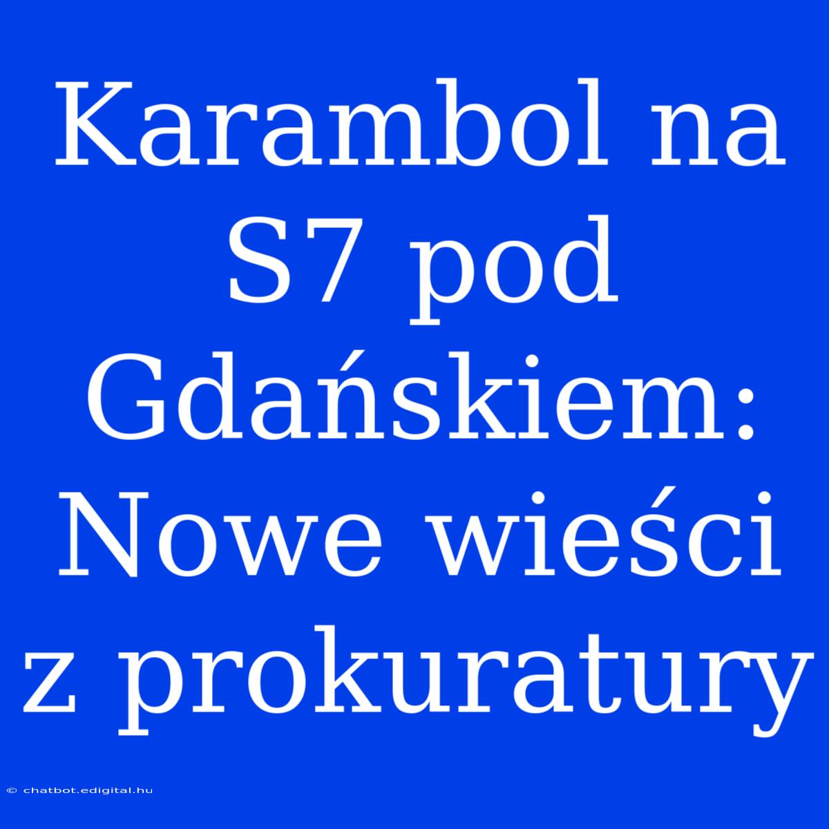 Karambol Na S7 Pod Gdańskiem: Nowe Wieści Z Prokuratury