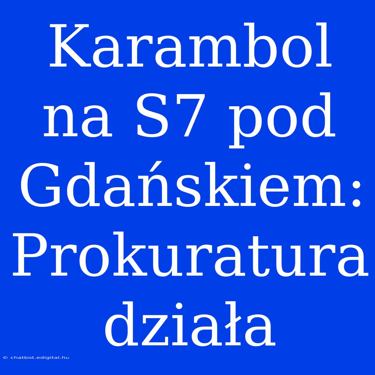 Karambol Na S7 Pod Gdańskiem: Prokuratura Działa 