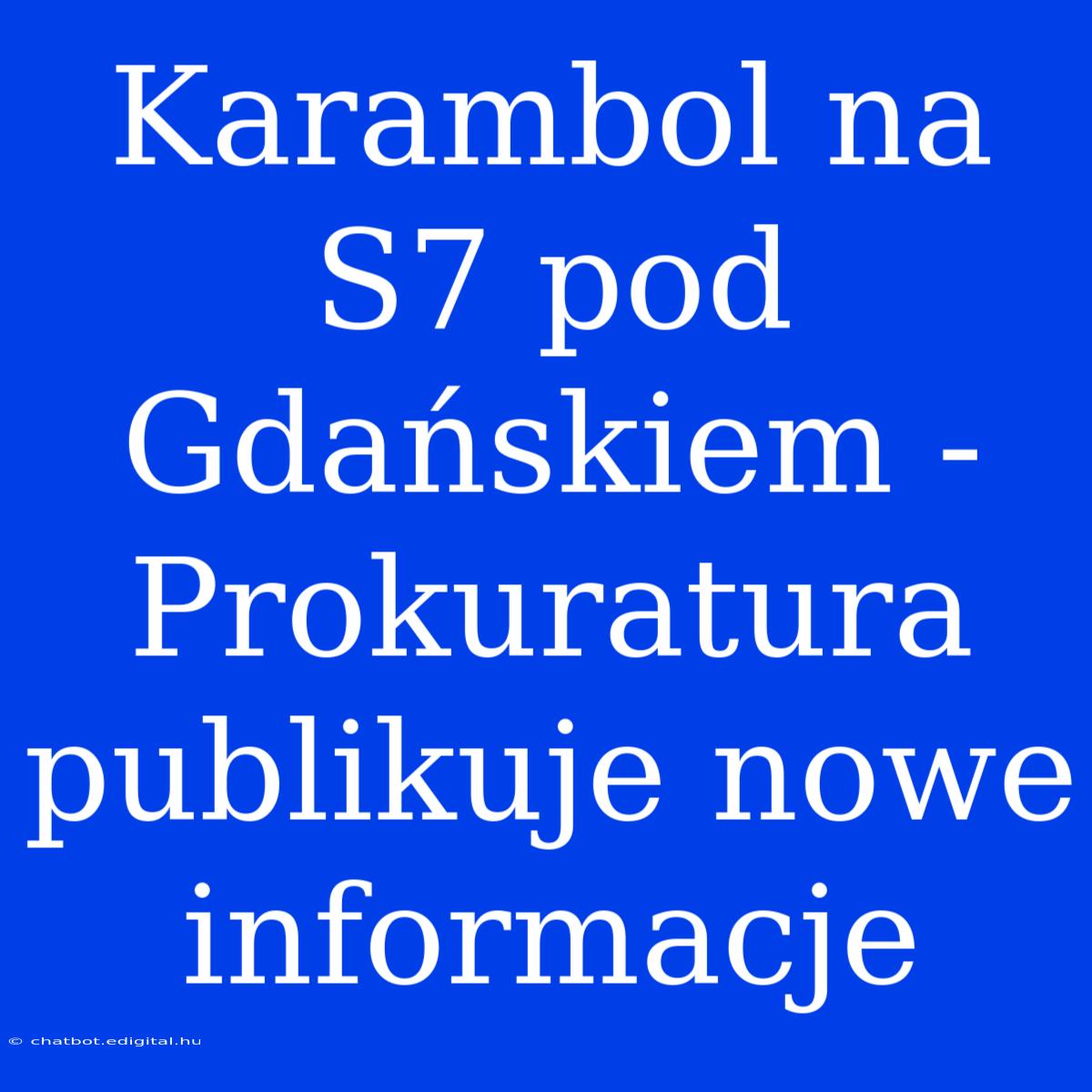 Karambol Na S7 Pod Gdańskiem - Prokuratura Publikuje Nowe Informacje