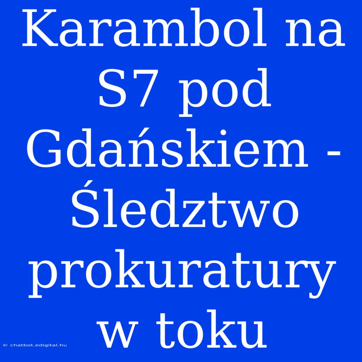 Karambol Na S7 Pod Gdańskiem - Śledztwo Prokuratury W Toku 