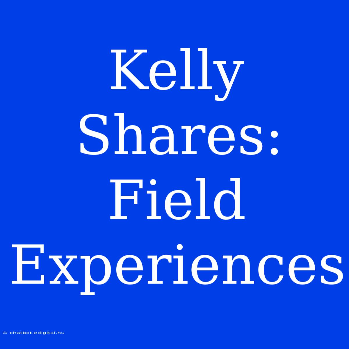 Kelly Shares: Field Experiences