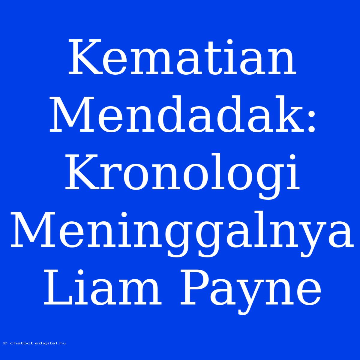 Kematian Mendadak: Kronologi Meninggalnya Liam Payne