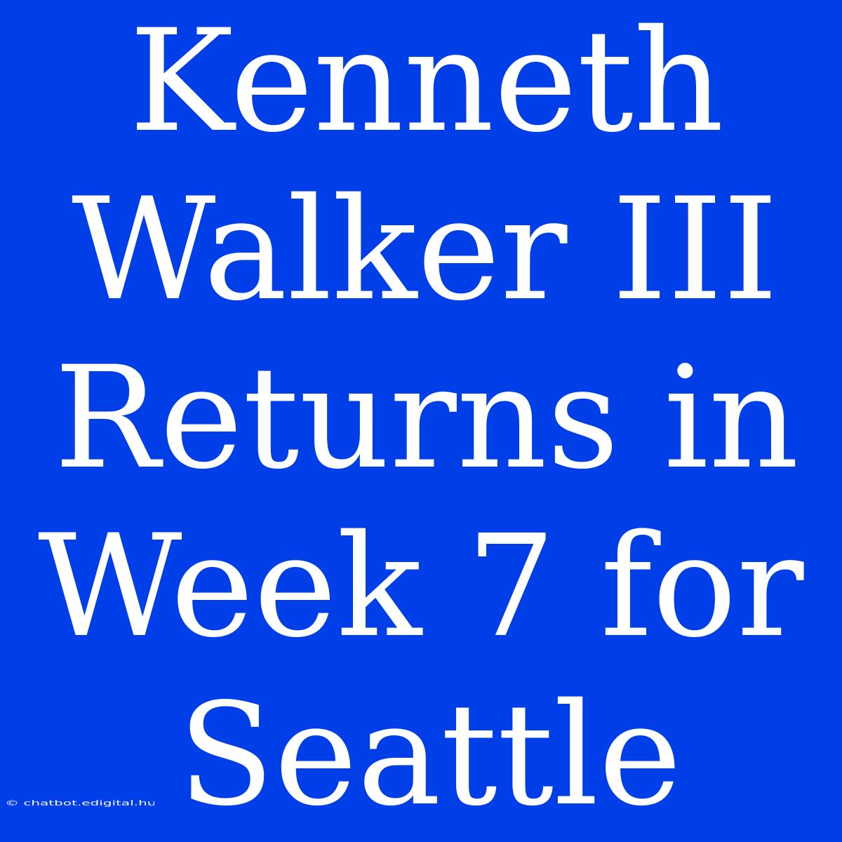 Kenneth Walker III Returns In Week 7 For Seattle 