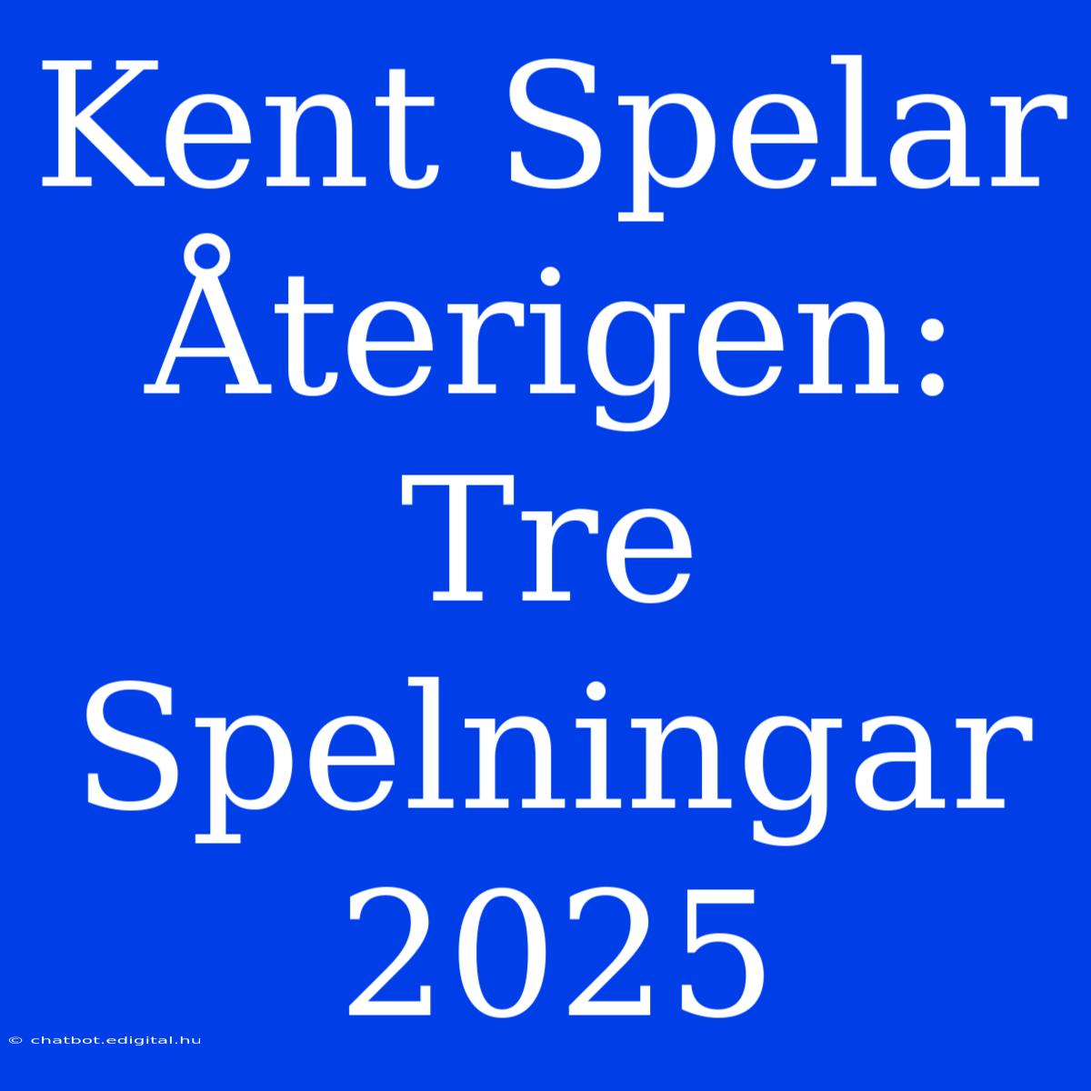 Kent Spelar Återigen: Tre Spelningar 2025