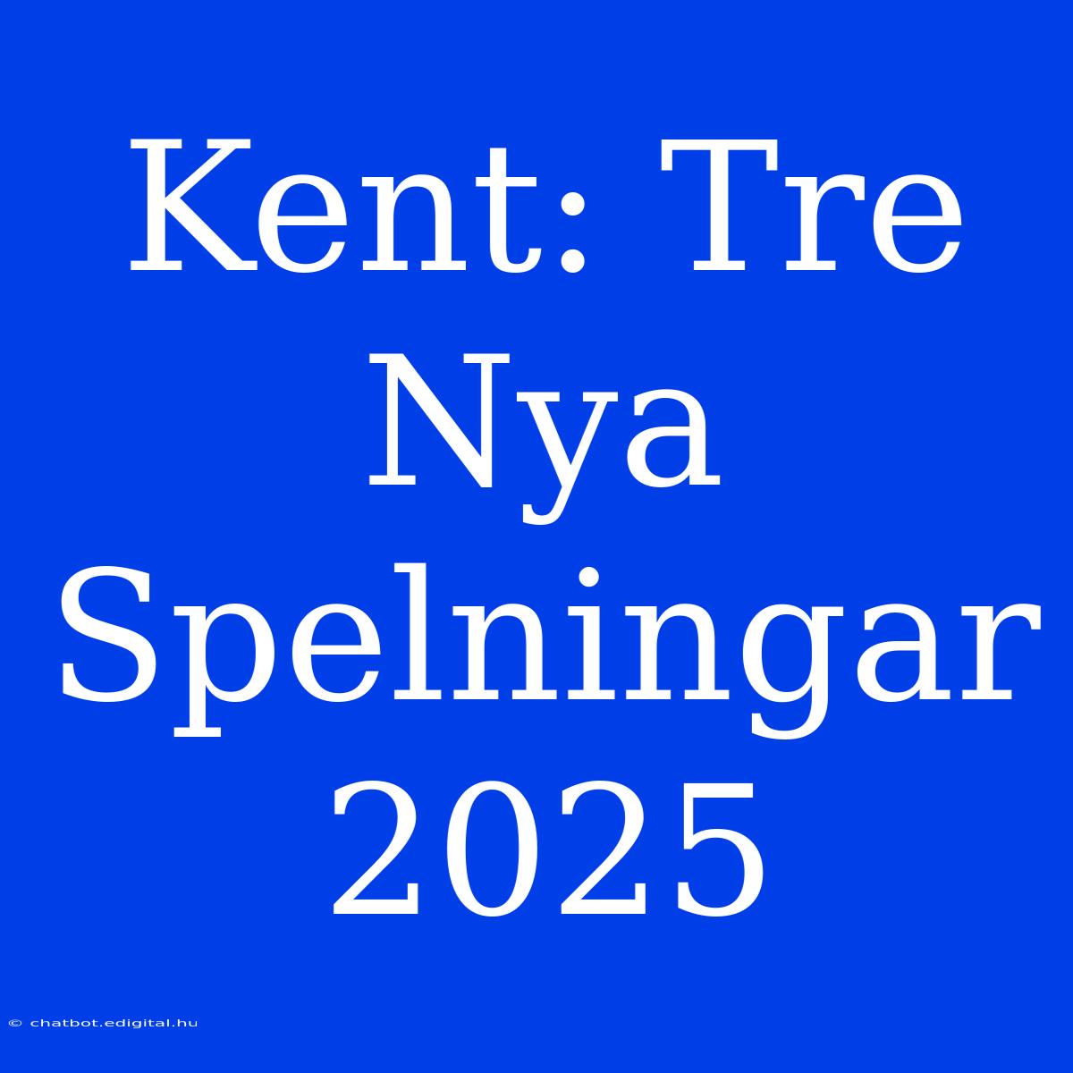 Kent: Tre Nya Spelningar 2025