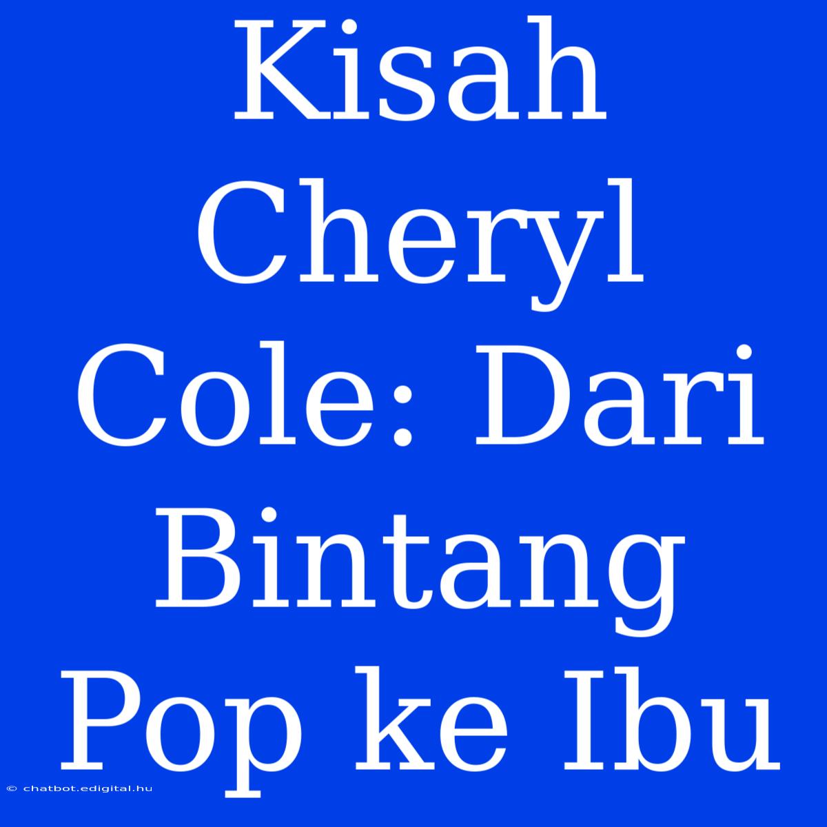 Kisah Cheryl Cole: Dari Bintang Pop Ke Ibu