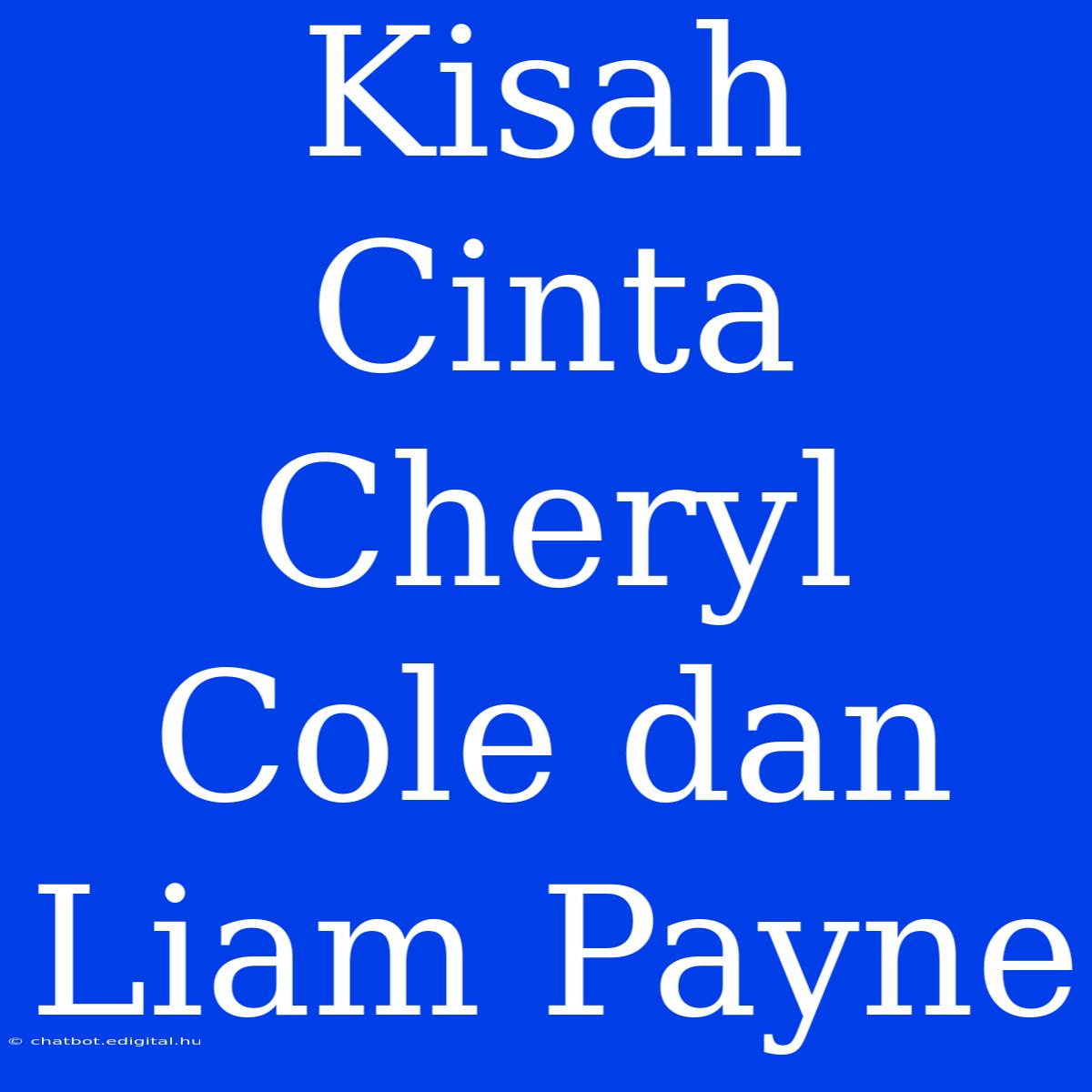 Kisah Cinta Cheryl Cole Dan Liam Payne