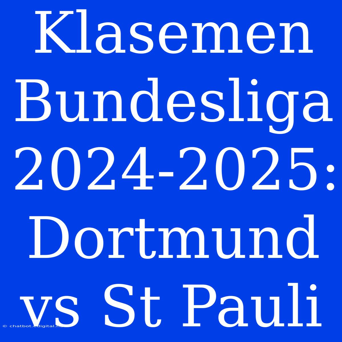 Klasemen Bundesliga 2024-2025: Dortmund Vs St Pauli