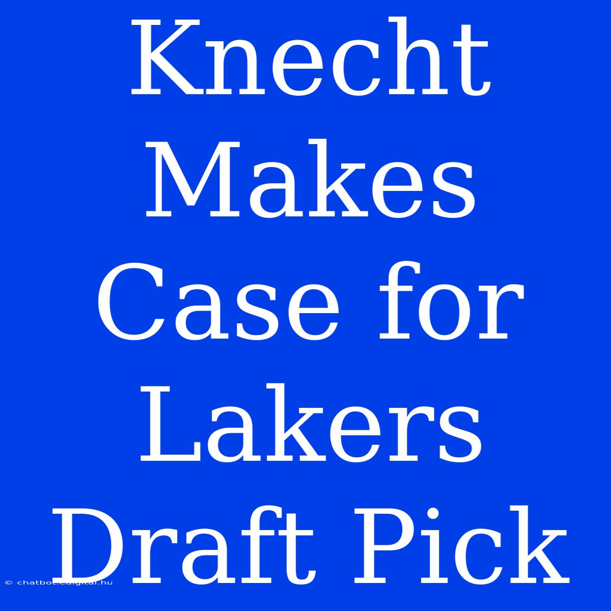 Knecht Makes Case For Lakers Draft Pick