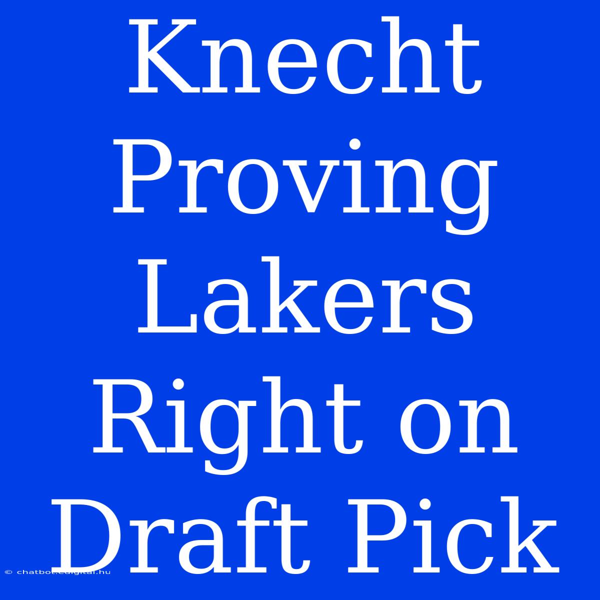 Knecht Proving Lakers Right On Draft Pick