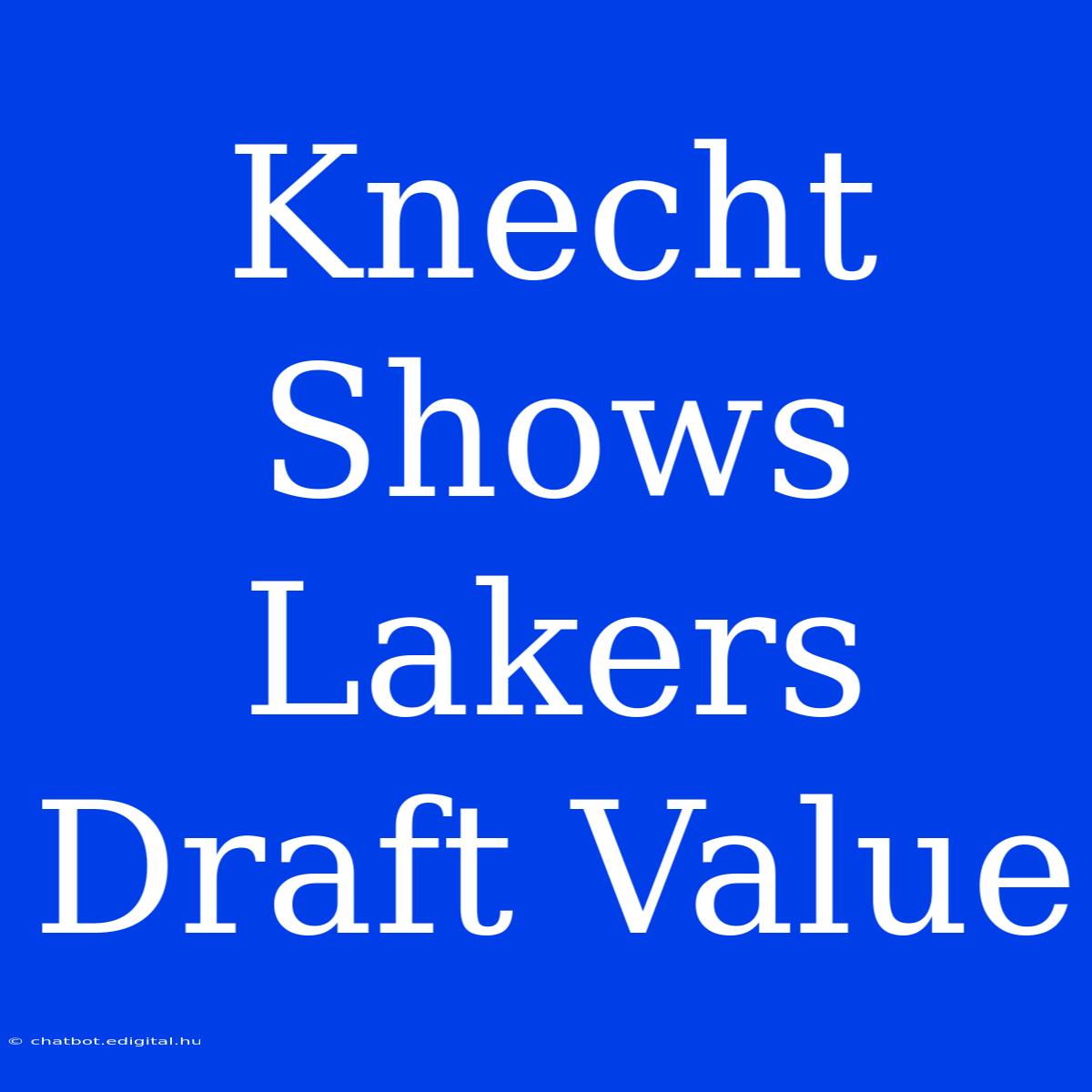 Knecht Shows Lakers Draft Value