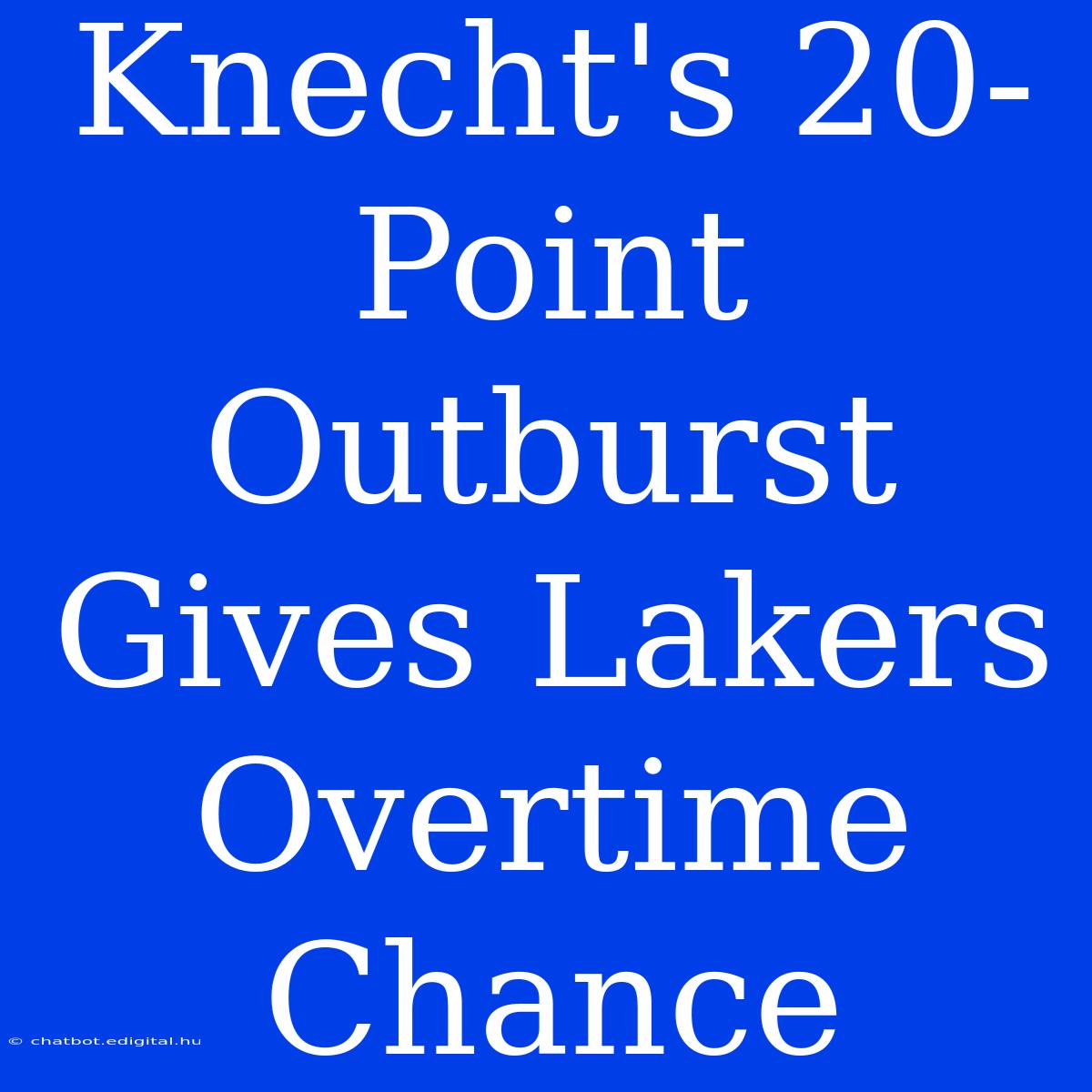 Knecht's 20-Point Outburst Gives Lakers Overtime Chance 