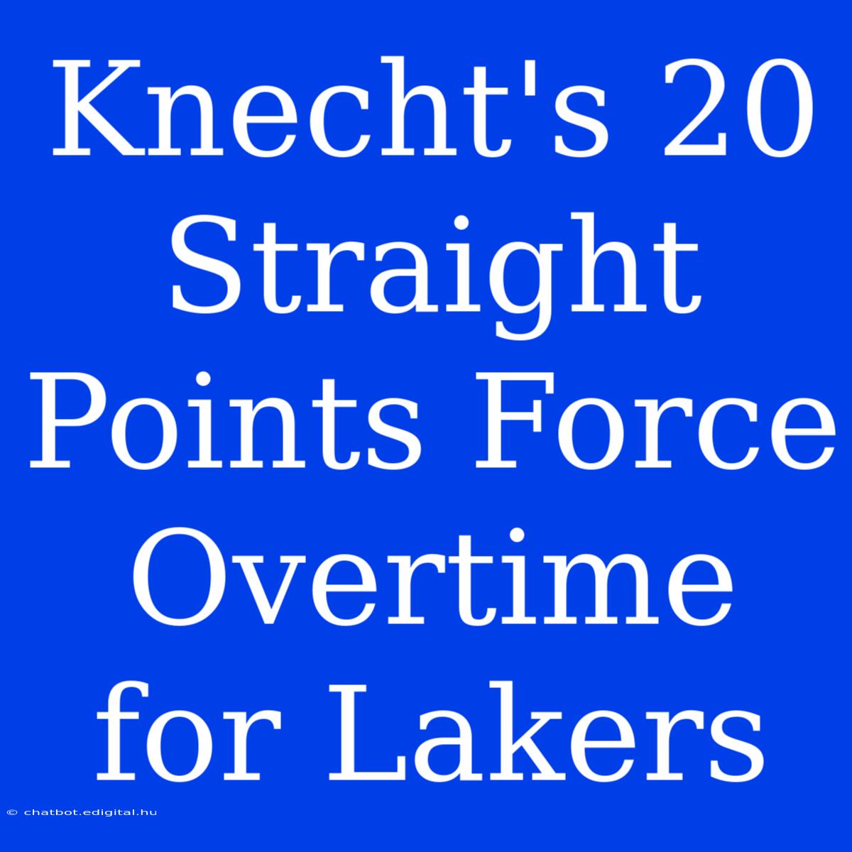 Knecht's 20 Straight Points Force Overtime For Lakers