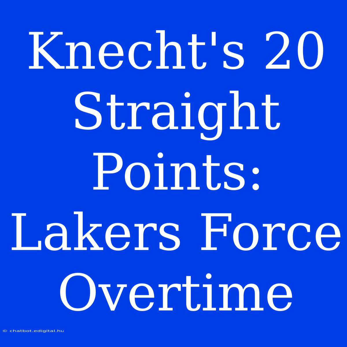 Knecht's 20 Straight Points: Lakers Force Overtime