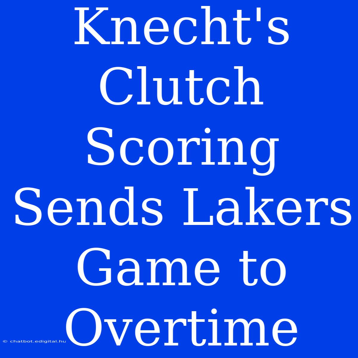 Knecht's Clutch Scoring Sends Lakers Game To Overtime