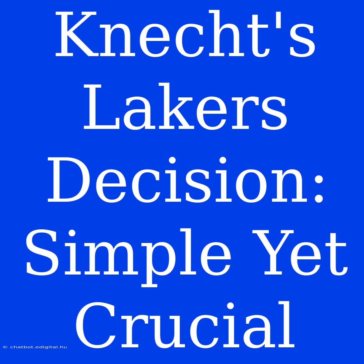 Knecht's Lakers Decision: Simple Yet Crucial