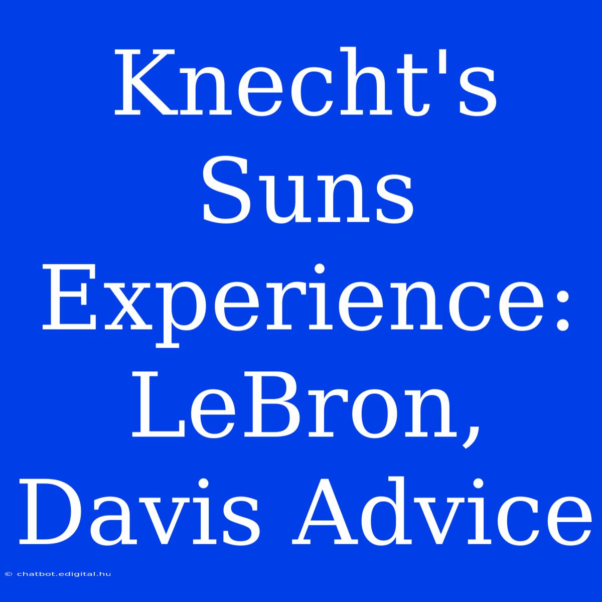 Knecht's Suns Experience: LeBron, Davis Advice