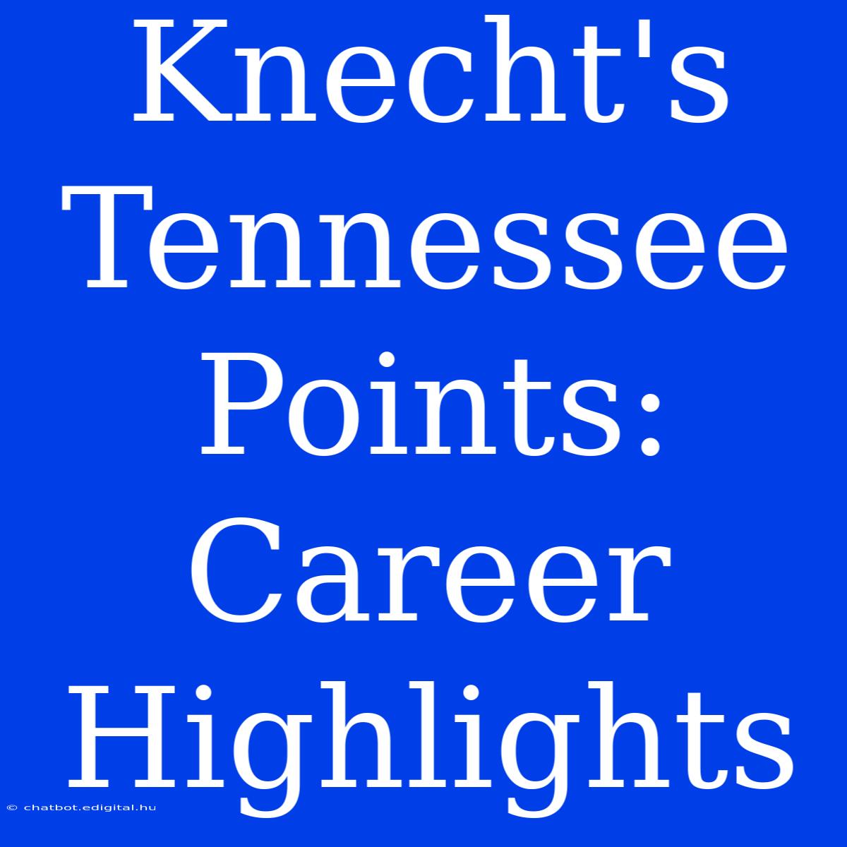 Knecht's Tennessee Points: Career Highlights 