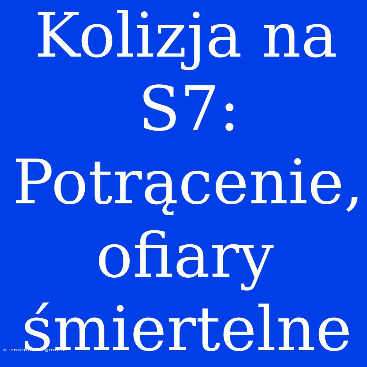 Kolizja Na S7: Potrącenie, Ofiary Śmiertelne 