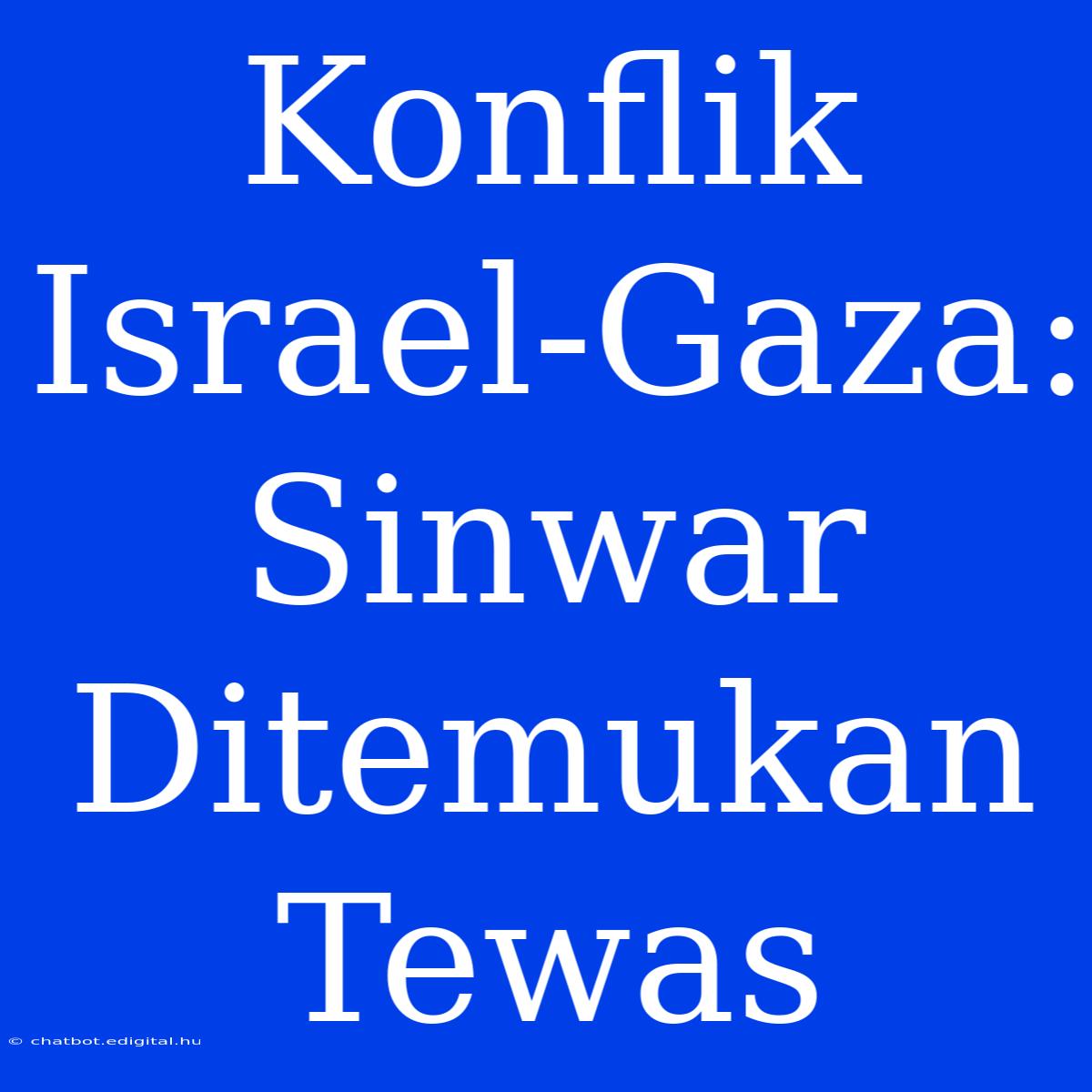 Konflik Israel-Gaza: Sinwar Ditemukan Tewas