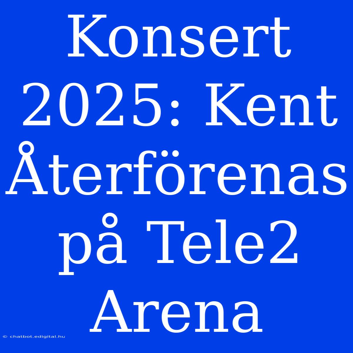 Konsert 2025: Kent Återförenas På Tele2 Arena