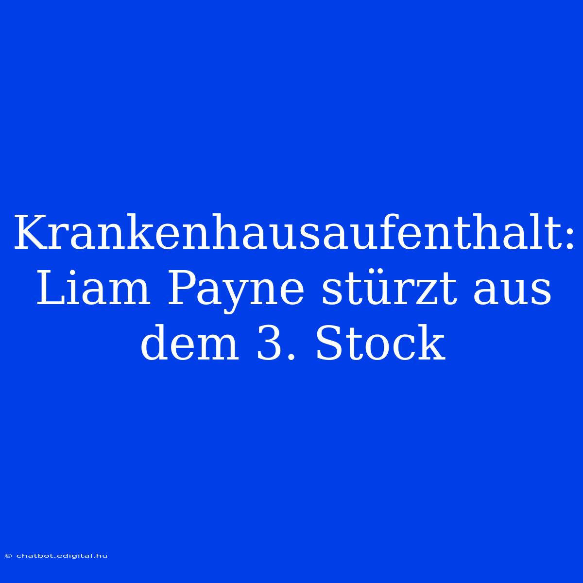 Krankenhausaufenthalt: Liam Payne Stürzt Aus Dem 3. Stock