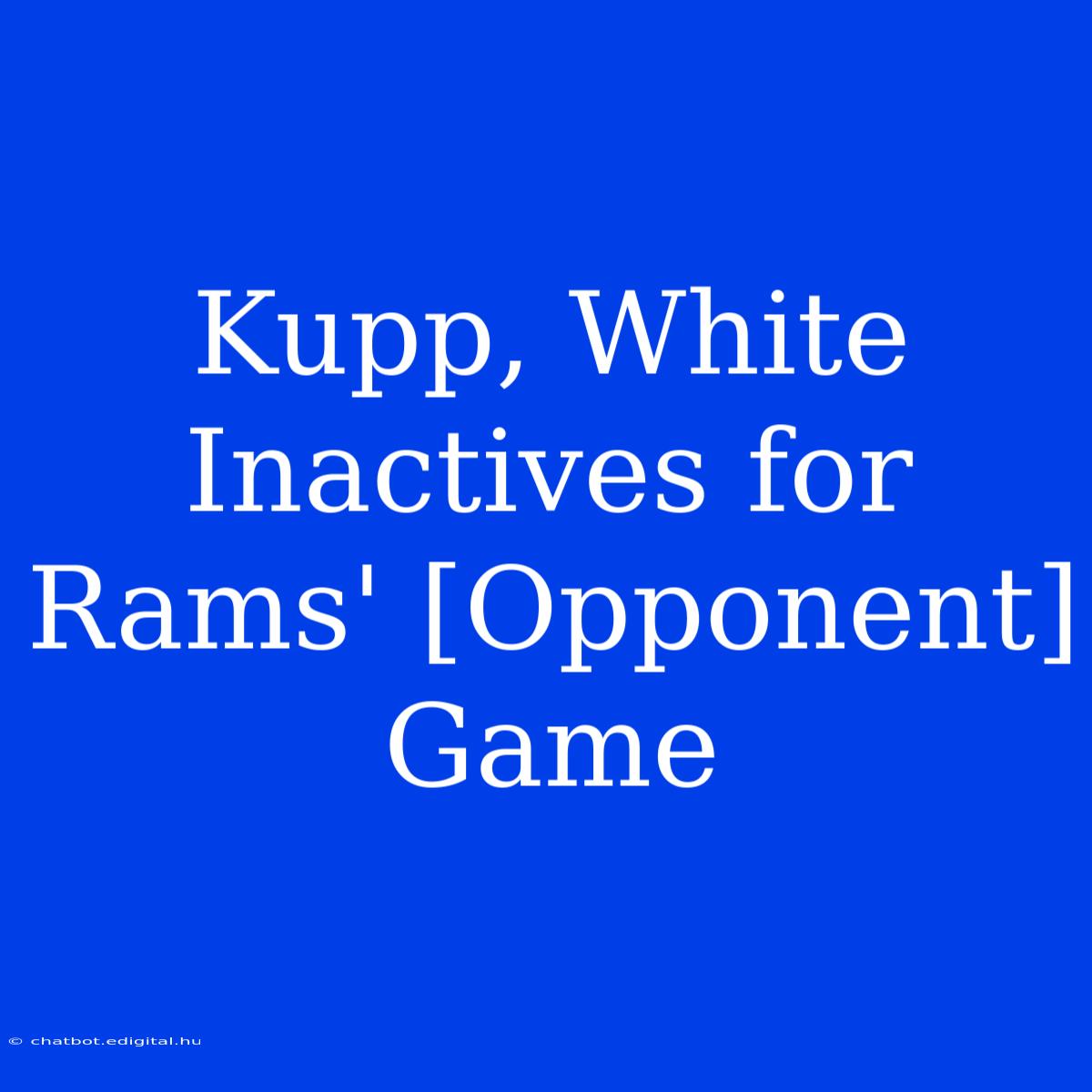 Kupp, White Inactives For Rams' [Opponent] Game 