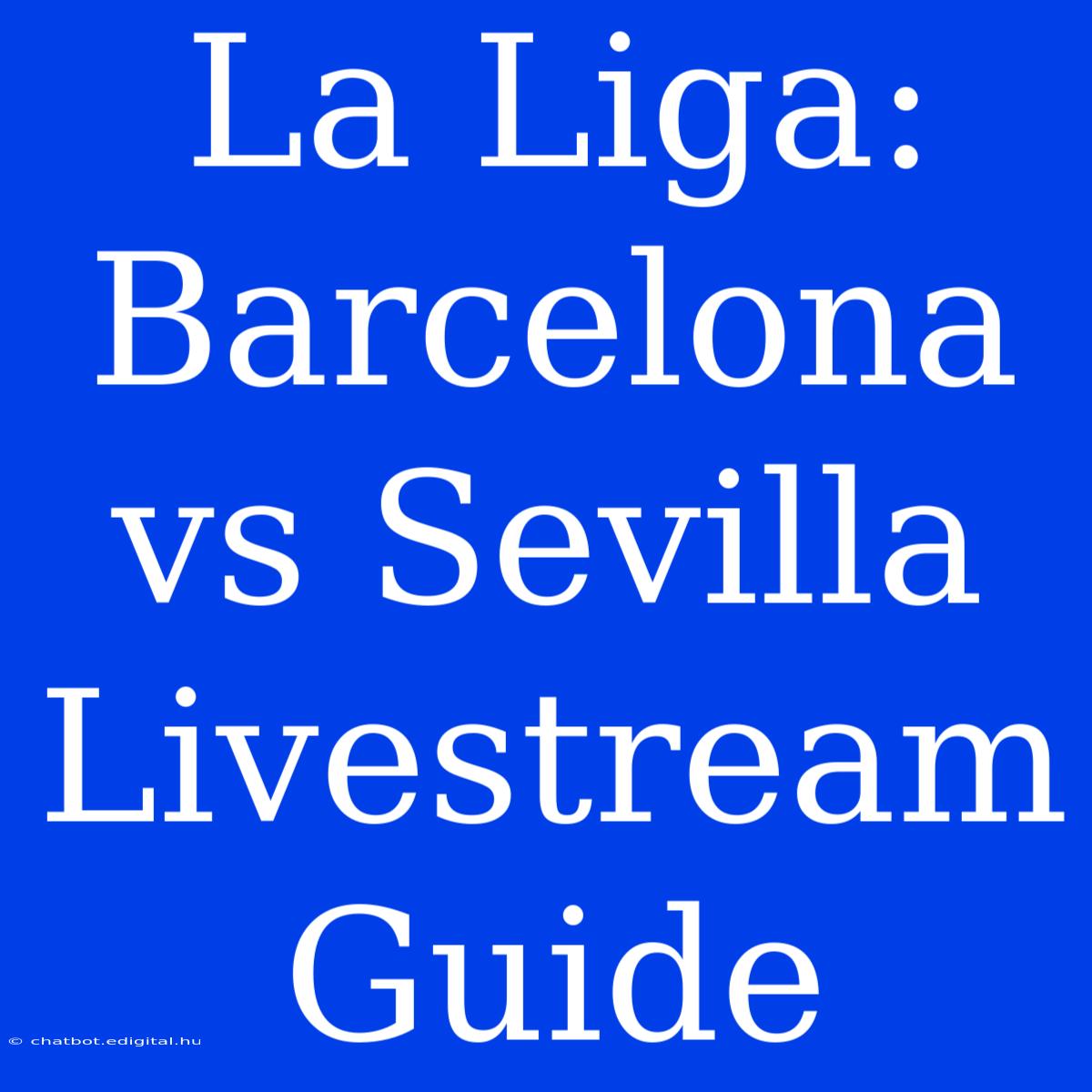 La Liga: Barcelona Vs Sevilla Livestream Guide 