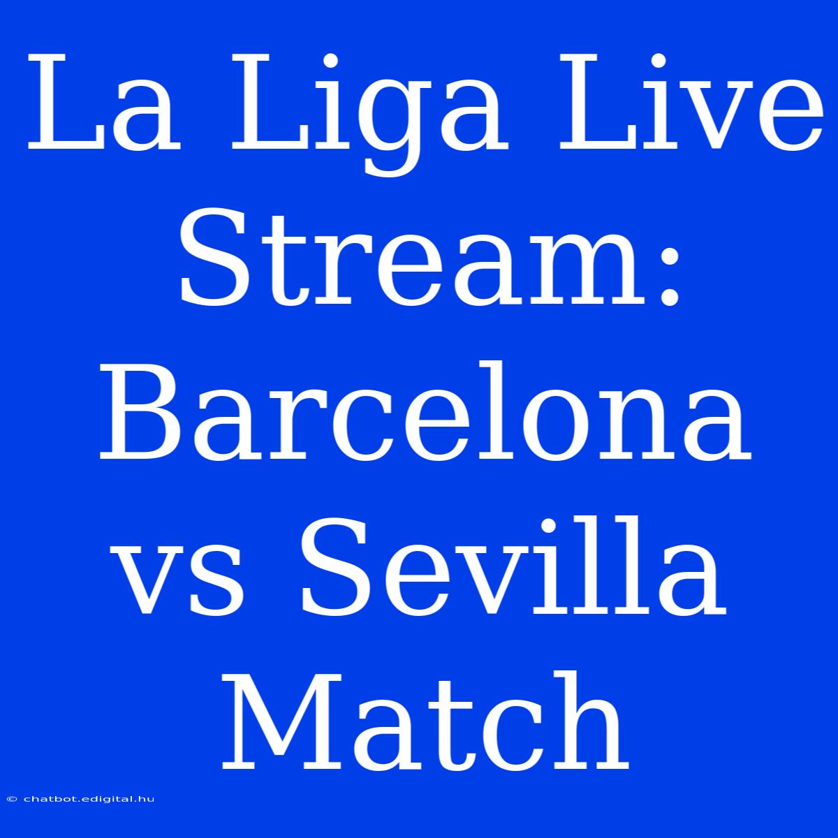 La Liga Live Stream: Barcelona Vs Sevilla Match