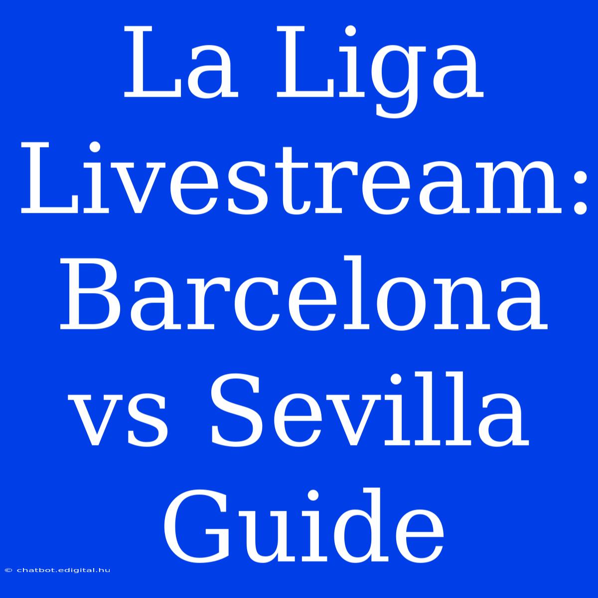 La Liga Livestream: Barcelona Vs Sevilla Guide