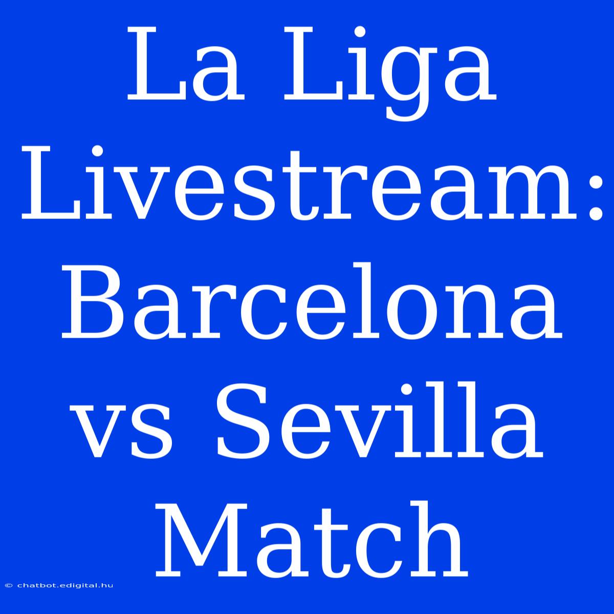 La Liga Livestream: Barcelona Vs Sevilla Match