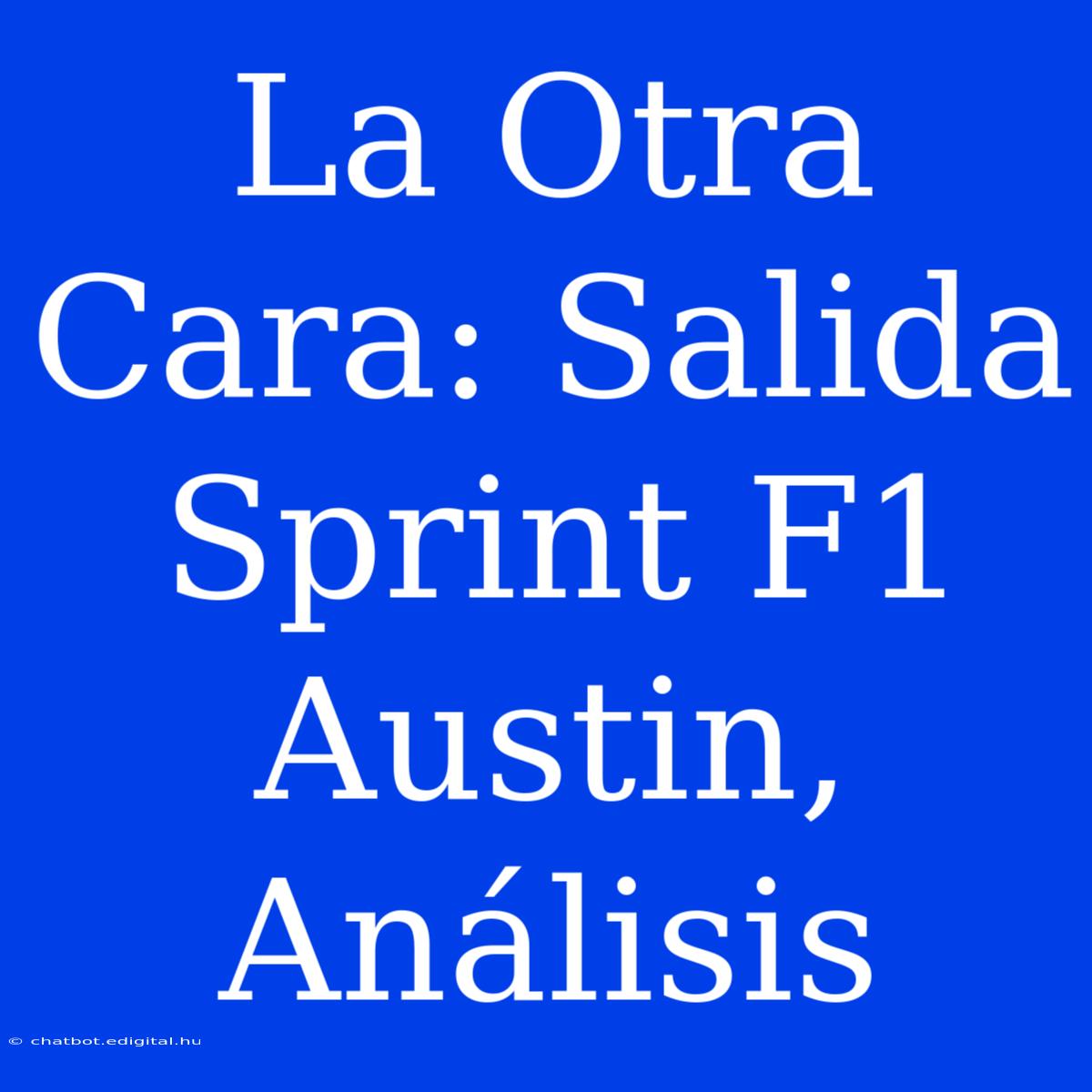 La Otra Cara: Salida Sprint F1 Austin, Análisis